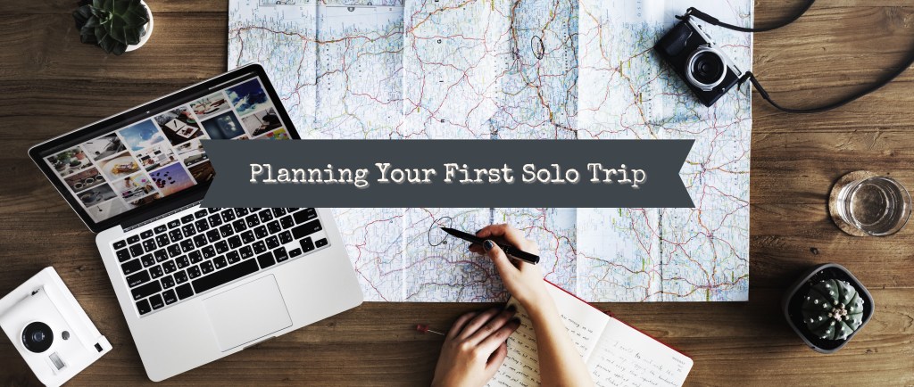 Planning Your First Solo&nbsp;Trip
