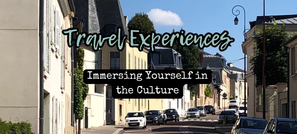 Travel Experiences- Immersing Yourself in the&nbsp;Culture